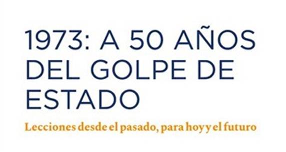 Patricio Bernedo (Editor), “1973: A 50 AÑOS DEL GOLPE DE ESTADO. Lecciones desde el pasado, para hoy y el futuro”.